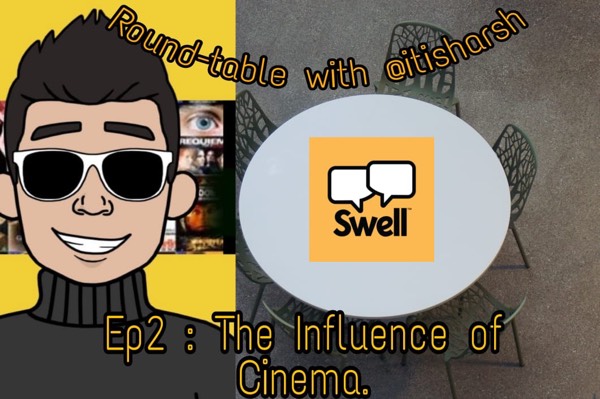 Round-table with @itisharsh. Ep2 : The Influence of Cinema.