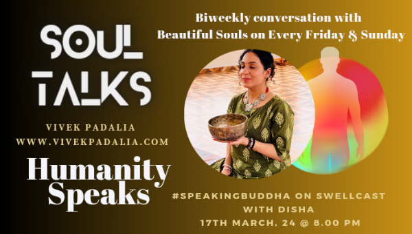 Soul Talks ~ Humanity Speaks with Disha #soundhealing #speakingbuddha #spiritualmonk #wellnesslotus #vivekpadalia