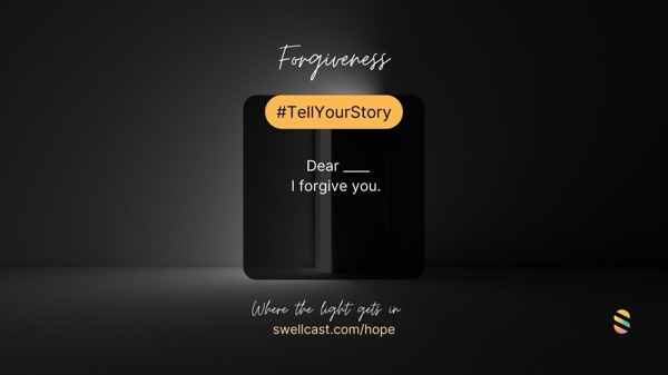 FORGIVENESS | #TellYourStory - Dear ____, I forgive you. ❤️