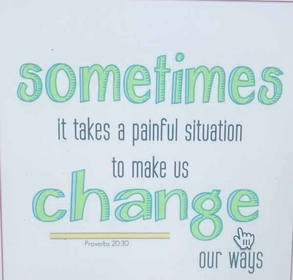 Sometimes it takes a painful situation to make us change our ways.