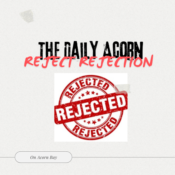 #DailyAcornChallenge - REJECT REJECTION