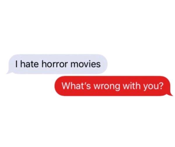 I hate horror movies