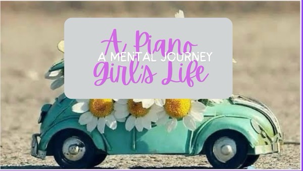A Piano Girl’s Life: A Mental Journey