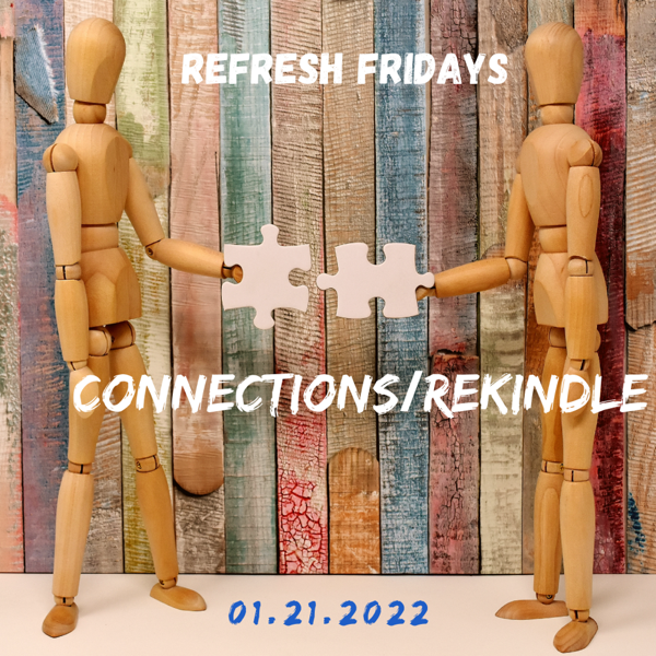 Refresh Friday’s: Rekindle/Connections