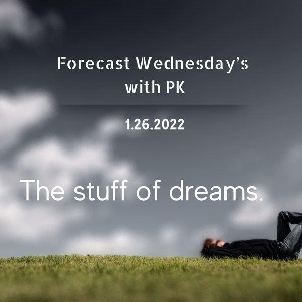 Forecast Wednesday’s: The stuff of dreams.