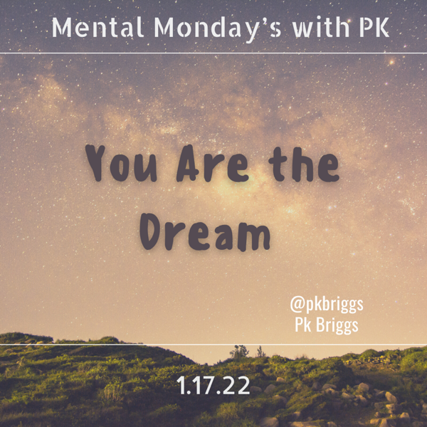 Mental Monday’s: You are the Dream.