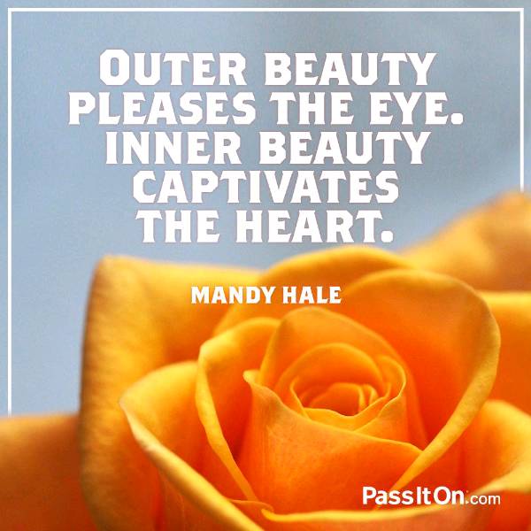 Outer beauty attracts but inner captivates the heart....be the you and focus on your inner beauty which will count in the end so love yourself 😊✨