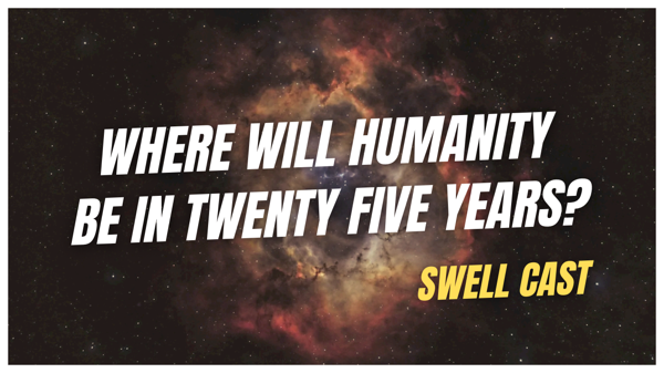 A Deep Question: Where Will Humanity Be In Twenty Five Years?