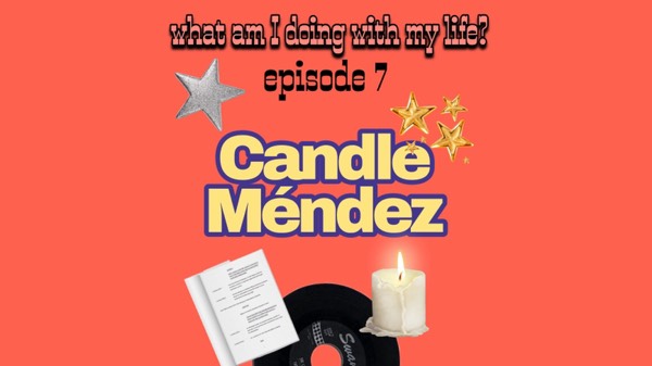 Ep. 7: Candle Méndez