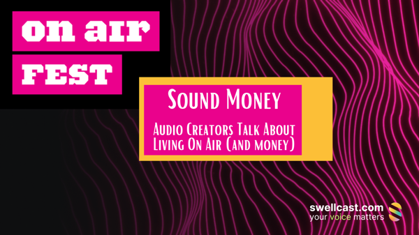 ON AIR FEST 2023 | Audio creators talk about living on air (and money)