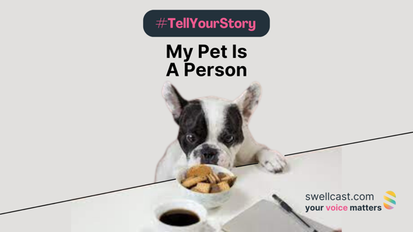 #TellYourStory: My Pet is a Person | When Fido Reads the News (and other stories of anthropomorphizing your animal)