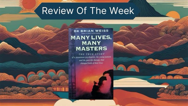 Review of the Week: The Book "Many Lives, Many Masters" authored by Dr Brian Wiess