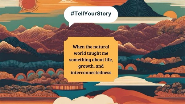 #TellYourStory: When the natural world taught me…