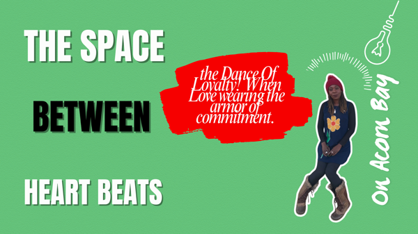 @OnAcornBay | The Space Between Heart Beats - the Dance Of Loyalty. it was about love wearing the armor of commitment.