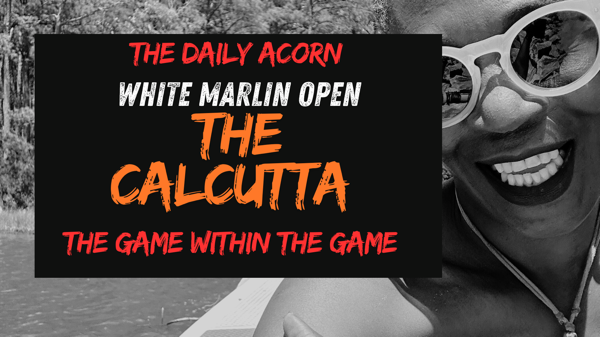 @OnAcornBay | #TheDailyAcorn - The White Marlin Open CALCUTTA! The Game Within The Game !