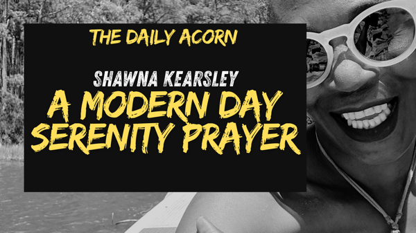 @OnAcornBay | #TheDailyAcorn - A Modern Serenity Prayer.