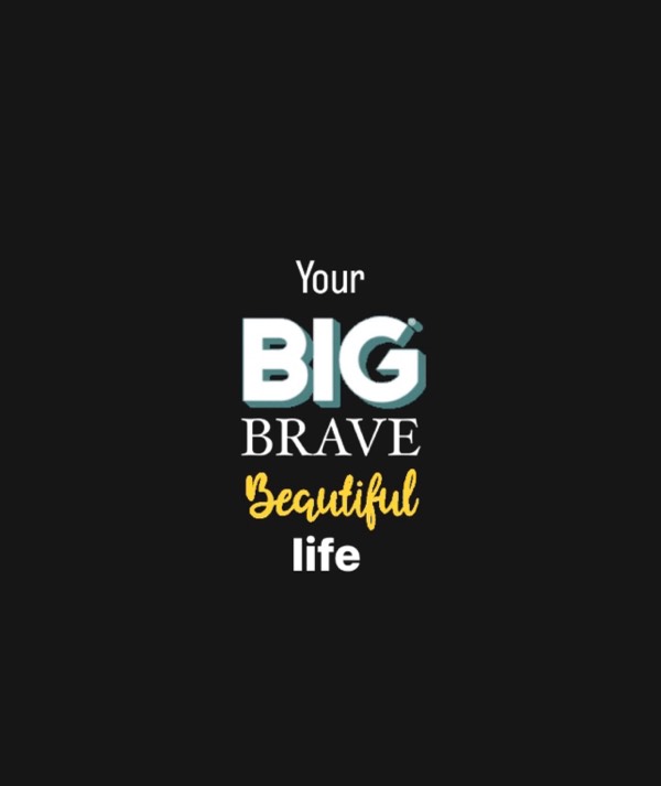 Big Brave Beautiful Life