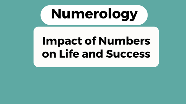 Numerology - Impact of Numbers on Life and Success