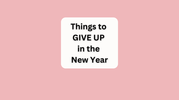 Things to Give Up in the New Year