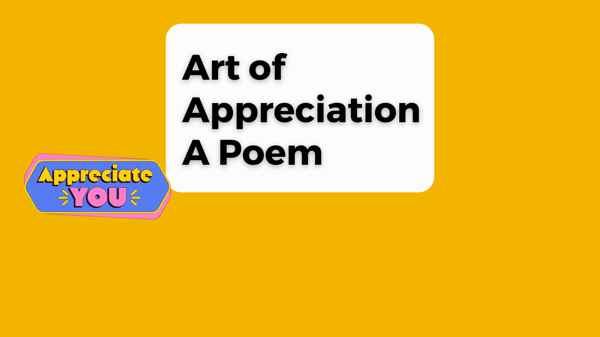 Art Of Appreciation - A Poem from my book of poems Treasured Perspectives