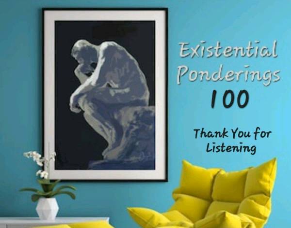 Existential Ponderings Ep. 4 - Thanks for Listening