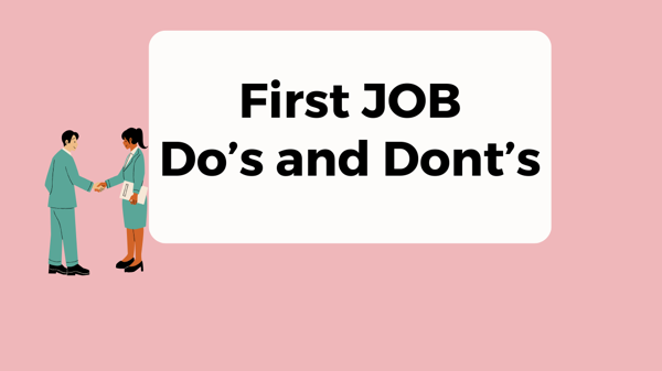 First Job - Do’s and Dont’s