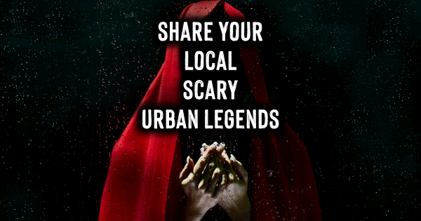 Share Your Local Urban Legend With Me