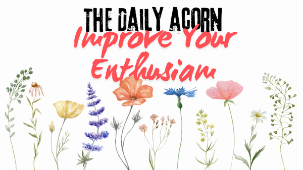 #TheDailyAcorn - Improve your Enthusiasm!