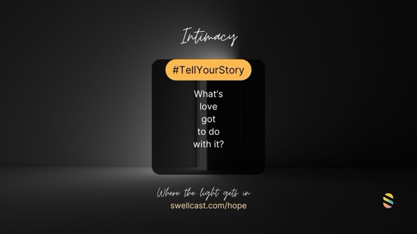 INTIMACY | #TellYourStory - A time when the power of intimate love changed your circumstance in a way that nothing else could