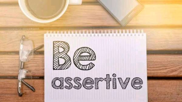Assertiveness- Speak what you believe while respecting others