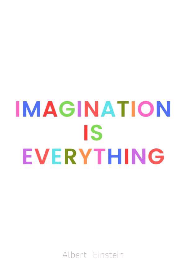 Imagination is everything