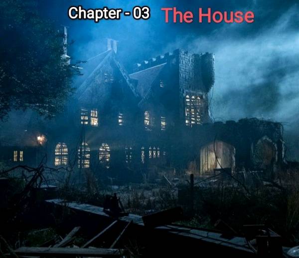 Chapter -  03 The House