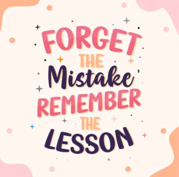 Forget the mistakes 😪😇....Remember the lesson✨🤩....