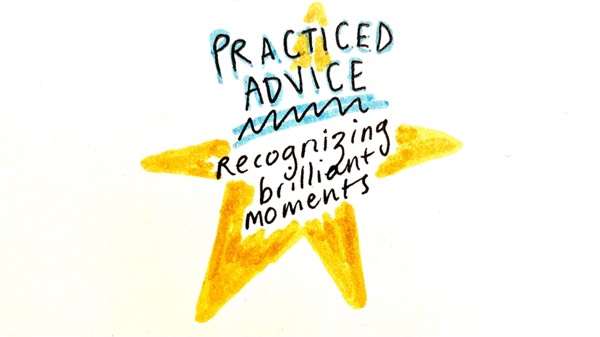 Practiced Advice 🔸Recognizing brilliant moments