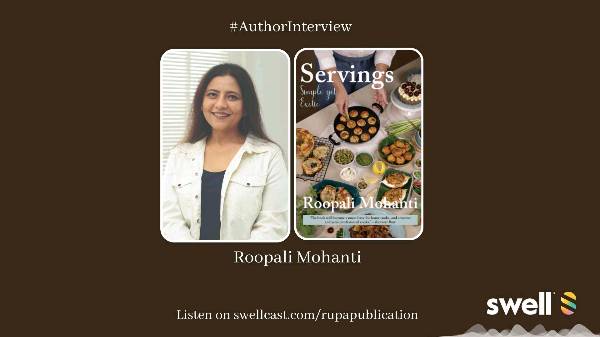 What's Cooking with Roopali Mohanti - Author of 'Servings - Simple yet Exotic'