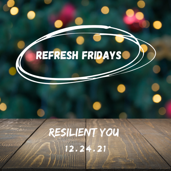 Refresh Friday’s: Merry Christmas Eve - Resilient You!