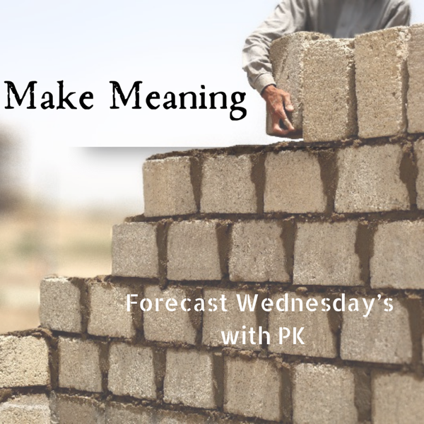 Forecast Wednesday’s: Make meaning.