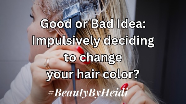 GOOD OR BAD? Impulsively changing your hair #beautybyheidi #hair