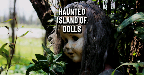 Story Of Haunted Island Of Dolls Mexico