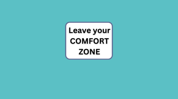 How to come out of your Comfort Zone
