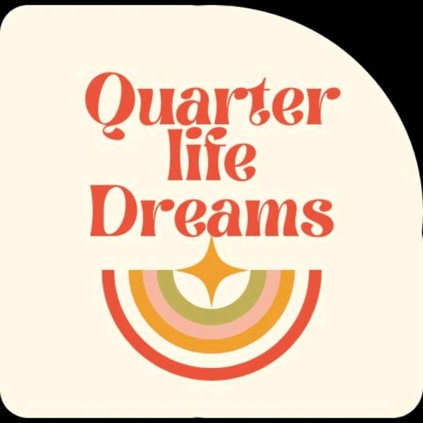 EP:2 - Quarter Life Dreams and cutting ties with toxicity