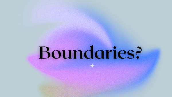 Boundaries!!! Should we have them or not? How does one set boundaries? Are there different types or kinds of boundaries?