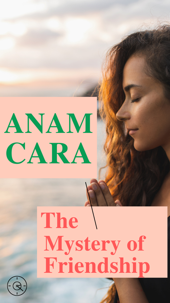 Anam Cara, The Mystery of Friendship, Pt 3