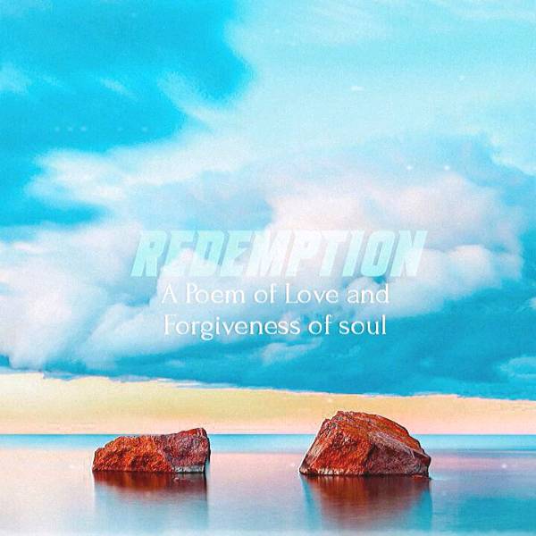 Redemption: A Poem of Love and Forgiveness of soul