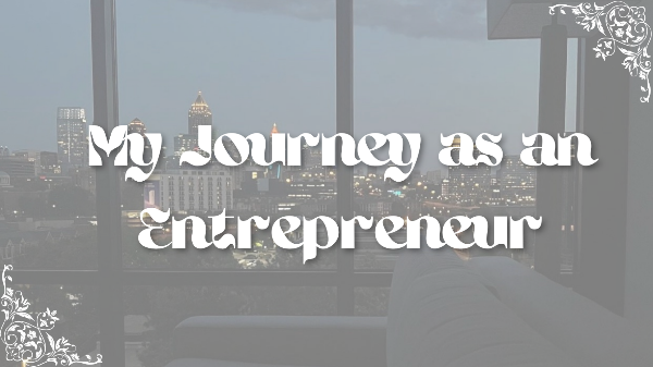 My Journey as an Entrepreneur