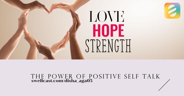 The importance of Positive Self Talk : Love, Hope and Strength