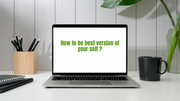 How to be best version of yourself