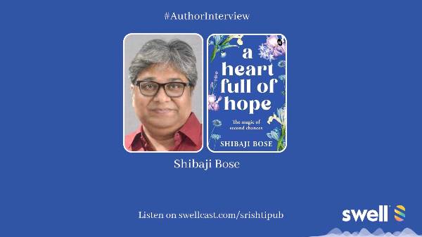 Let's Talk Writing with Shibaji Bose, Author of 'A Heart Full of Hope'.