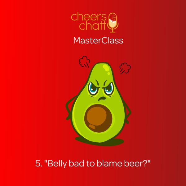 Cheers Chatty MasterClass Episode 5: Beer Belly.