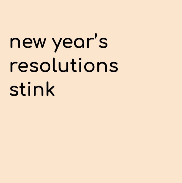 New year’s resolutions stink